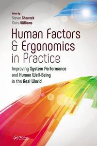 Human Factors and Ergonomics in Practice: Improving System Performance and Human Well-Being in...