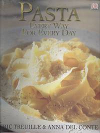 Pasta: Every Way for Every Day by Del Conte, Anna; Treuille, Eric - 2000