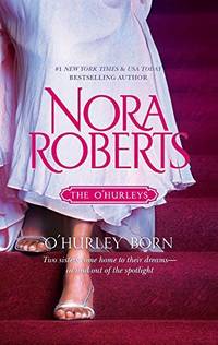O'Hurley Born: An Anthology (The O'hurleys) Roberts, Nora