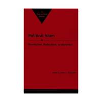 Political Islam: Revolution, Radicalism, or Reform