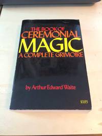 The Book of Ceremonial Magic by Arthur Edward Waite - 1971