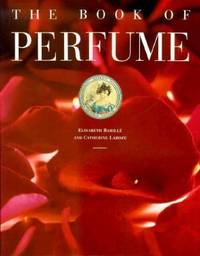 The Book of Perfume by Elizabeth Barile; Catherine Laroze - 1995