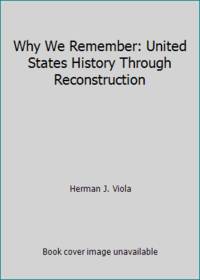 image of Why We Remember: United States History Through Reconstruction
