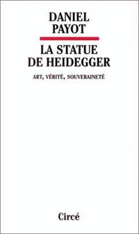 LA STATUE DE HEIDEGGER: ART, VE?RITE?, SOUVERAINETE? (FRENCH EDITION)