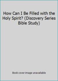 How Can I Be Filled with the Holy Spirit? (Discovery Series Bible Study)