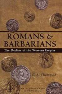 Romans and Barbarians: The Decline of the Western Empire (Wisconsin Studies in Classics) by E.A. Thompson - Paperback - 2002-04-06 - from Books Express (SKU: 0299087042)
