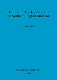 The Bronze Age landscape of the northern English Midlands