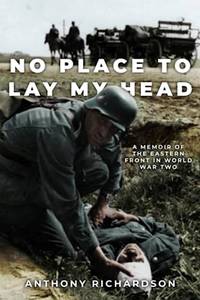 No Place To Lay My Head: A Memoir of the Eastern Front in World War Two (Remarkable Survivors...