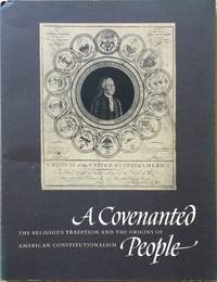 A Covenanted People: The Religious Tradition and the Origins of American Constitutionalism by Lutz, Donald S. and Jack D. Warren - 1987