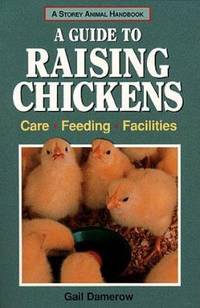 Raising Chickens : Care, Feeding, Facilities