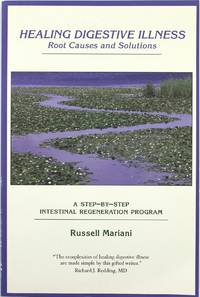 Healing Digestive Illness: Root Causes and Solutions by Russell Mariani - January 2006