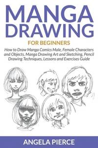 Manga Drawing For Beginners: How to Draw Manga Comics Male, Female Characters and Objects, Manga...