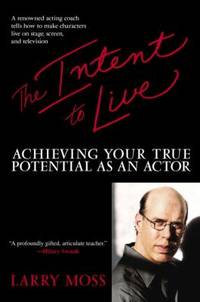 The Intent to Live : Achieving Your True Potential as an Actor