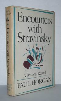 ENCOUNTERS WITH STRAVINSKY A Personal Record by Horgan, Paul - 1972