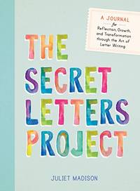 The Secret Letters Project: A Journal for Reflection, Growth, and Transformation through the Art...