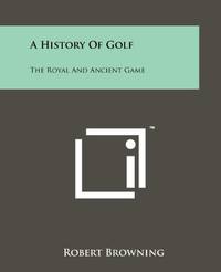A History of Golf: The Royal and Ancient Game