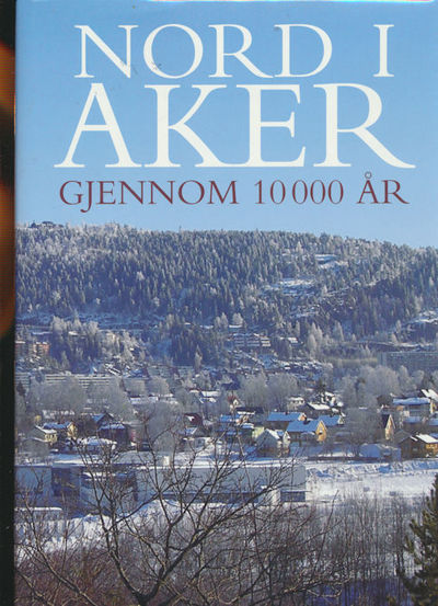 Nord i Aker . gjennom 10 000 år. Utgitt ved…