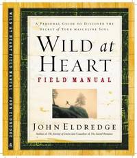 image of Wild at Heart Field Manual : A Personal Guide to Discover the Secret of Your Masculine Soul