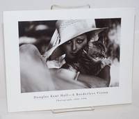 Douglas Kent Hall-- A Borderless Vision. Photographs 1966-1996. March 18-April 26, 1997 by Strong, Charles, curator; essay by Mag Dimond - 1997