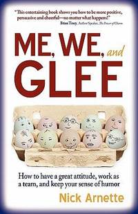 Me We and Glee : How to have a great attitude, work as a team and keep you sense of Humor