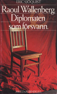 RAOUL WALLENBERG. DIPLOMATEN SOM FÖRSVANN.