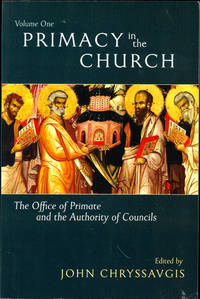 Primacy in the Church: The Office of Primate and the Authority of Councils Volume 1: Historical and Theological Perspectives