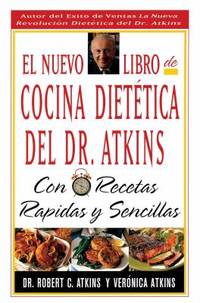 El Nuevo Libro de Cocina Dietetica del Dr Atkins: Con Recetas Rapidas y Sencillas = Dr. Atkin&#039;s New Diet Cookbook: Fast and Easy Recipes by Atkins, Robert C - 1997