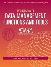 Introduction to Data Management Functions and Tools: IDMA 201 Course Textbook