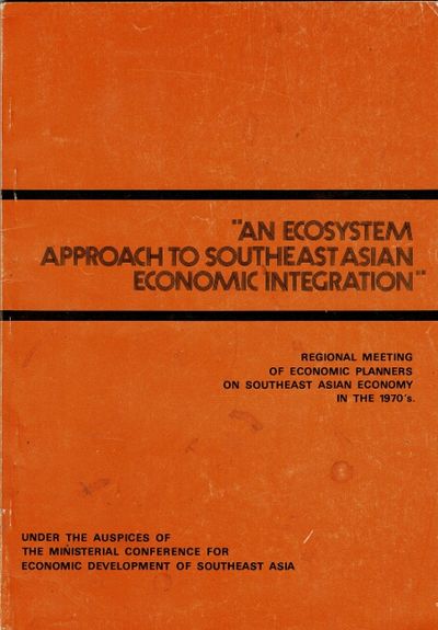 An ecosystem approach to Southeast Asian economic integration. Regional meeting of economic planners on Southeast Asian economy in the 1970's