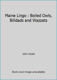 Maine Lingo : Boiled Owls, Billdads and Wazzats