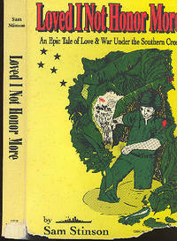 Loved I Not Honor More : A Novel. [An Epic Tale of Love & War Under the Southern Cross.]