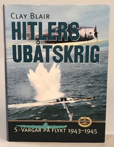 Hitlers ubåtskrig. 5. Vargar på flykt 1943-1945.…