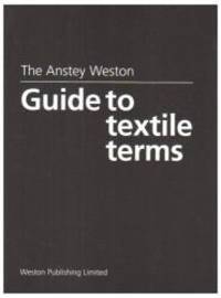 The Anstey Weston Guide to Textile Terms by H. Anstey - 1997-06-08