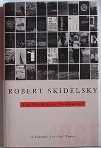 The World After Communism: A Polemic For Our Times by Skidelsky, Robert