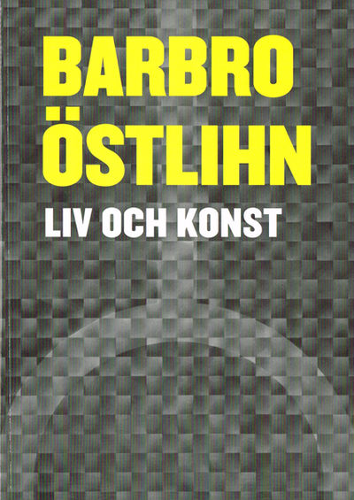 Barbro Östlihn. Liv och konst.