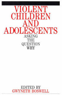 Violent Children and Adolescents: Asking the Question Why?