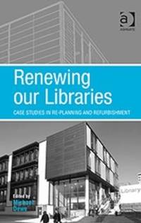 Renewing our Libraries: Case Studies in Re-planning and Refurbishment