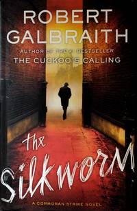 The Silkworm (A Cormoran Strike Novel #2) by Galbraith, Robert (J. K. Rowling) - 2014-06-19