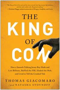 The King of Con : How a Smooth-Talking Jersey Boy Made and Lost Billions, Baffled the FBI, Eluded...