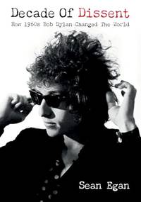 Decade Of Dissent: How 1960s Bob Dylan Changed The World