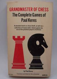 Grandmaster of Chess: The Complete Games of Paul Keres by Paul Keres - 1977