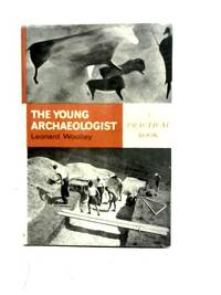 The Young Archaeologist by Leonard Woolley - 1961