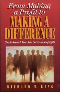 From Making a Profit to Making a Difference : How to Launch Your New Career in Nonprofits