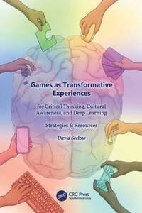 Games as Transformative Experiences for Critical Thinking, Cultural Awareness, and Deep Learning:...