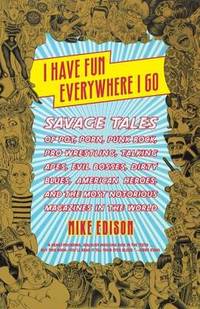 I Have Fun Everywhere I Go: Savage Tales of Pot, Porn, Punk Rock, Pro Wrestling, Talking Apes,...
