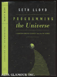 PROGRAMMING THE UNIVERSE: A Quantum Computer Scientist Takes On The Cosmos by Lloyd, Seth - 2006