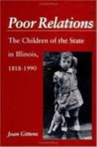 Poor Relations : The Children of the State in Illinois, 1818-1990