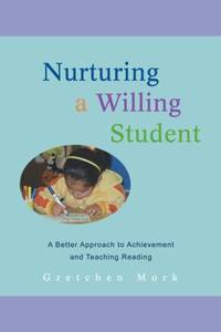 Nurturing a Willing Student: A Better Approach to Achievement and Teaching Reading