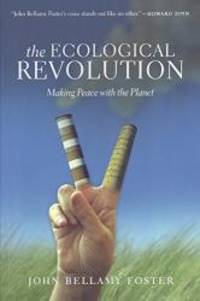 The Ecological Revolution: Making Peace with the Planet by John Bellamy Foster - 2009-02-03