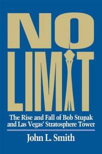 No Limit : The Rise and Fall of Bob Stupak and Las Vegas' Stratosphere Tower